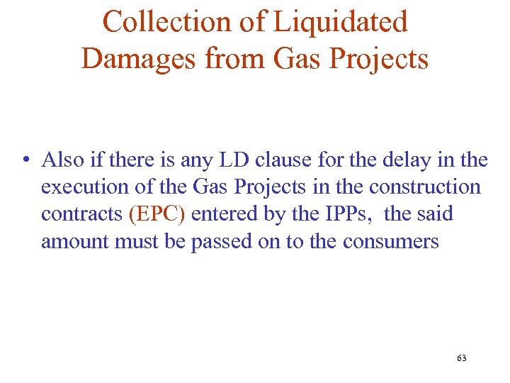 Collection of Liquidated Damages from Gas Projects • Also if there is any LD