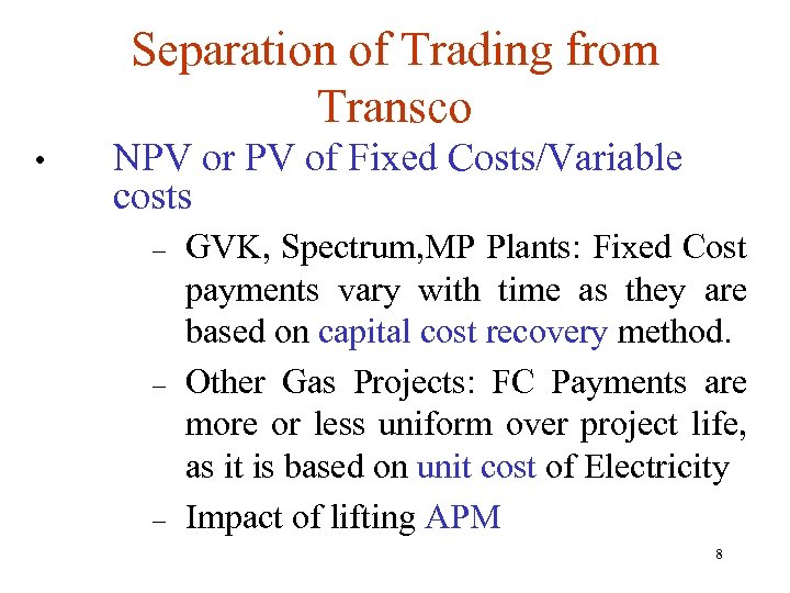 Separation of Trading from Transco • NPV or PV of Fixed Costs/Variable costs –