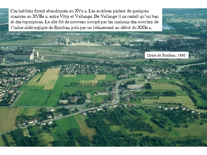 Ces habitats furent abandonnés au XVe s. Les archives parlent de quelques masures au