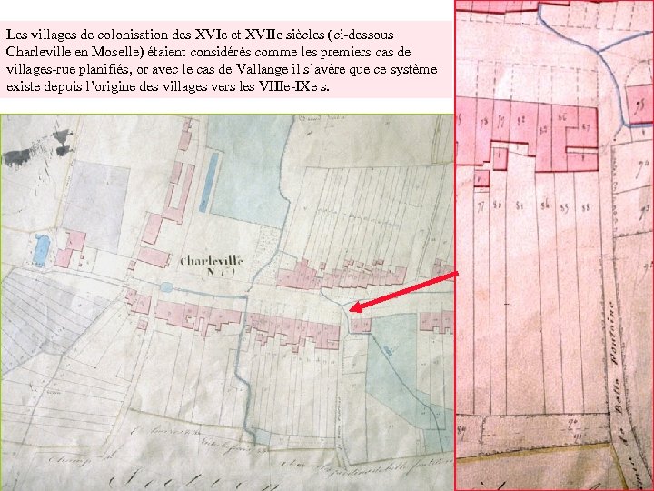 Les villages de colonisation des XVIe et XVIIe siècles (ci-dessous Charleville en Moselle) étaient
