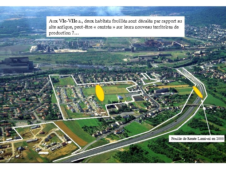 Aux VIe-VIIe s. , deux habitats fouillés sont décalés par rapport au site antique,