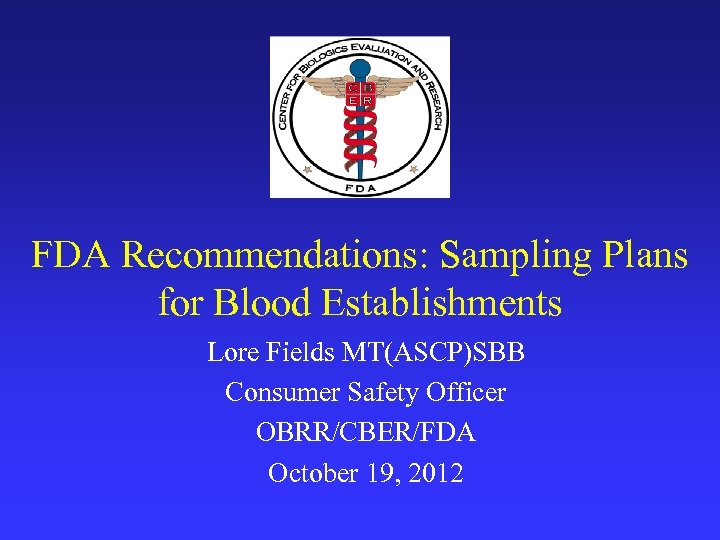 FDA Recommendations: Sampling Plans for Blood Establishments Lore Fields MT(ASCP)SBB Consumer Safety Officer OBRR/CBER/FDA