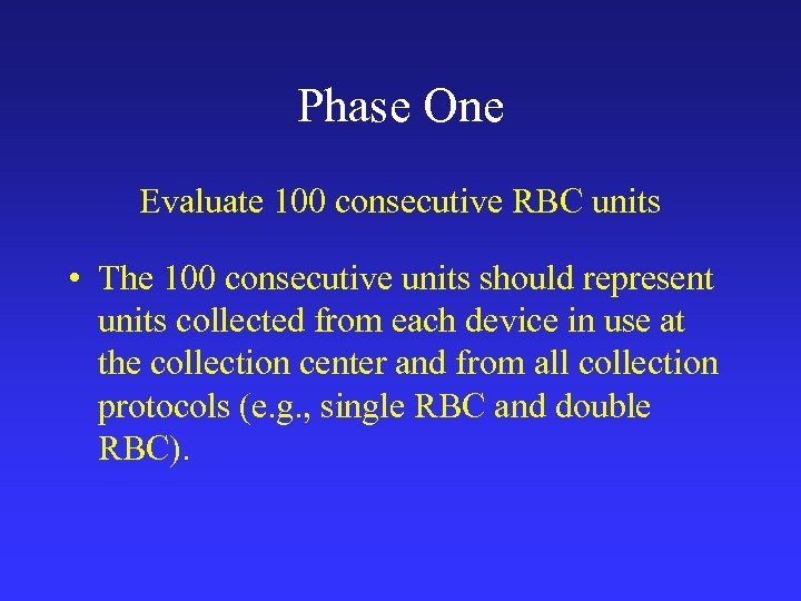 Phase One Evaluate 100 consecutive RBC units • The 100 consecutive units should represent