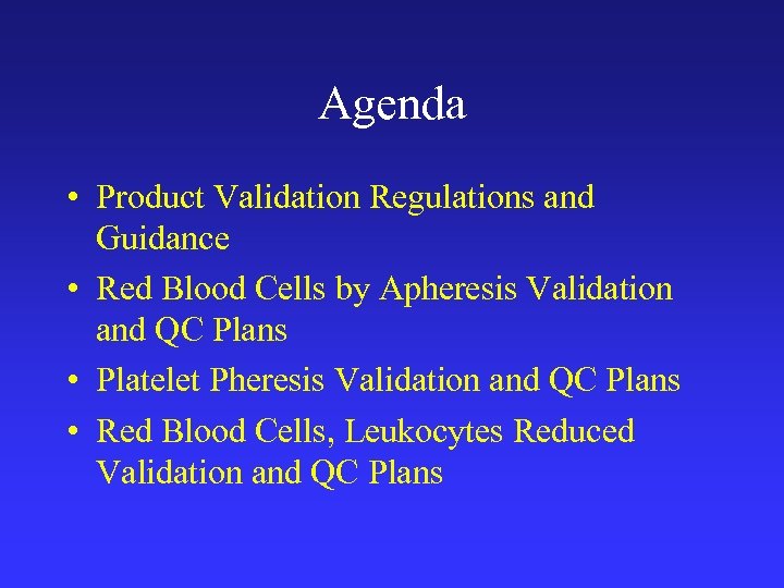 Agenda • Product Validation Regulations and Guidance • Red Blood Cells by Apheresis Validation