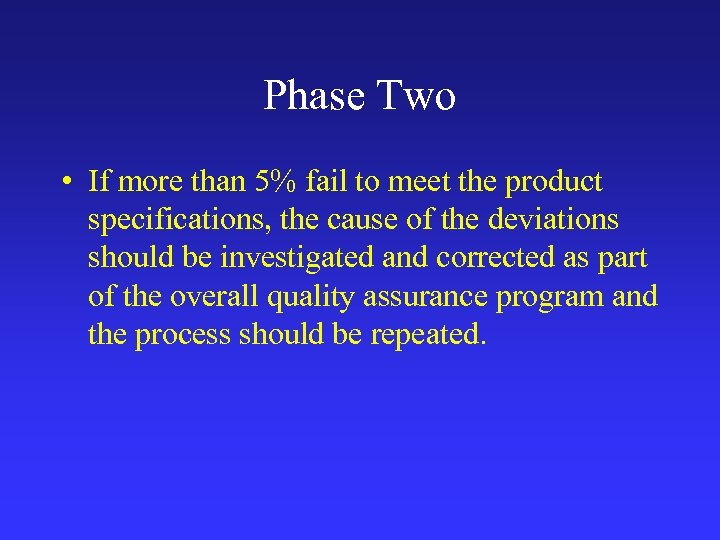 Phase Two • If more than 5% fail to meet the product specifications, the