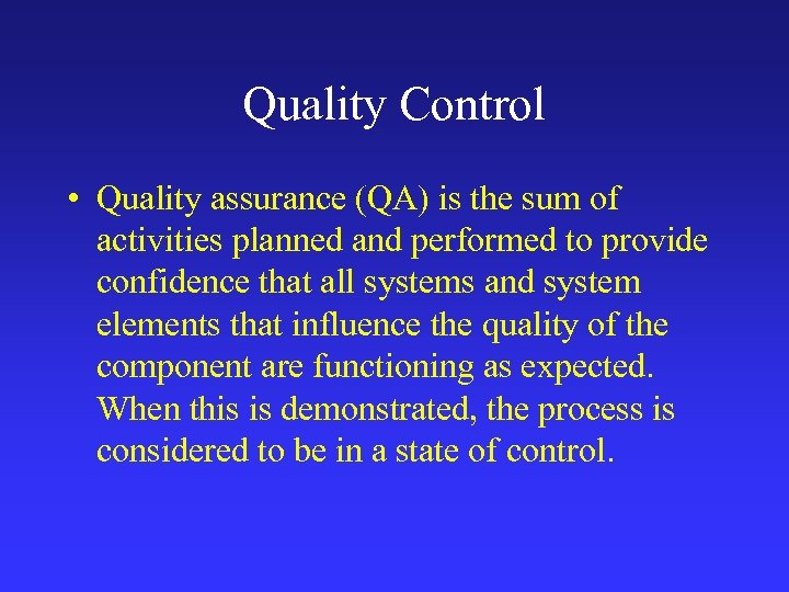 Quality Control • Quality assurance (QA) is the sum of activities planned and performed