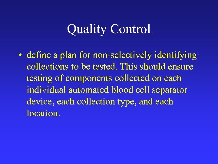 Quality Control • define a plan for non-selectively identifying collections to be tested. This