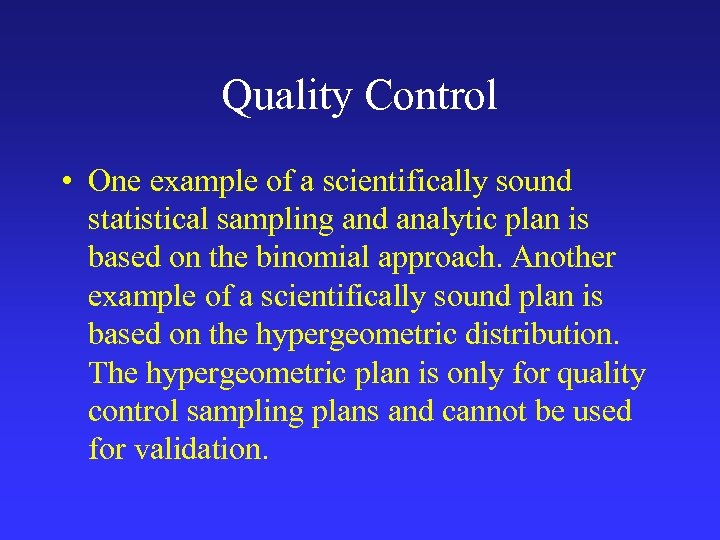 Quality Control • One example of a scientifically sound statistical sampling and analytic plan