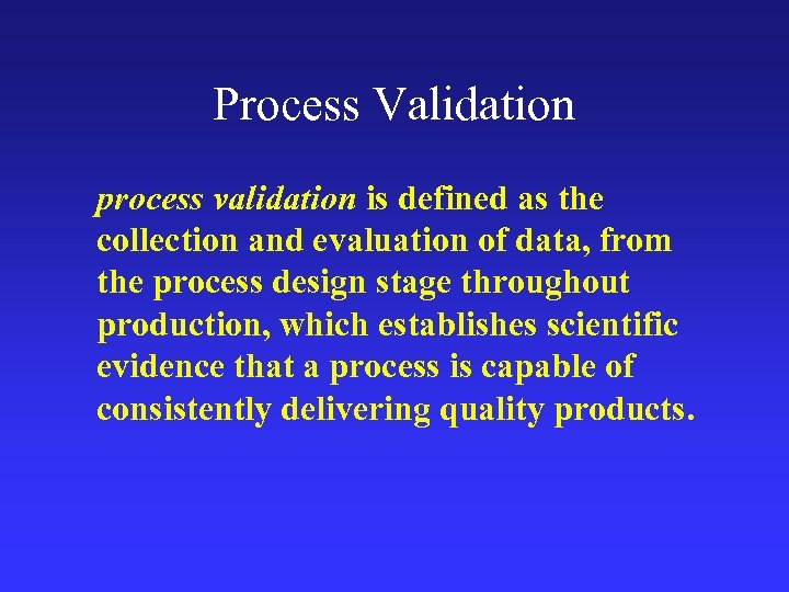 Process Validation process validation is defined as the collection and evaluation of data, from