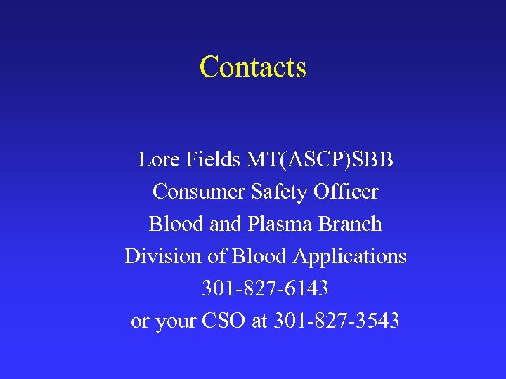 Contacts Lore Fields MT(ASCP)SBB Consumer Safety Officer Blood and Plasma Branch Division of Blood