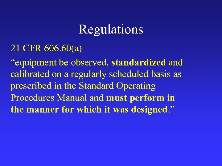 Regulations 21 CFR 606. 60(a) “equipment be observed, standardized and calibrated on a regularly