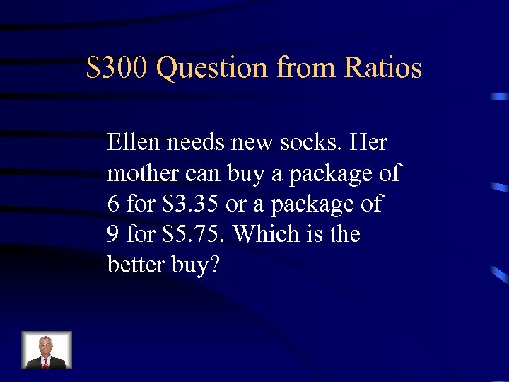 $300 Question from Ratios Ellen needs new socks. Her mother can buy a package