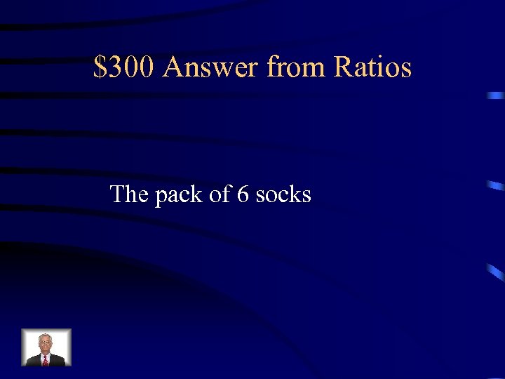 $300 Answer from Ratios The pack of 6 socks 