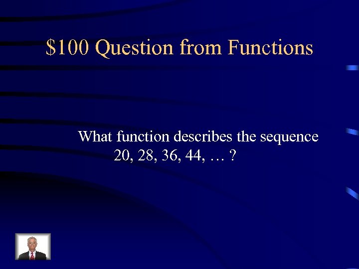$100 Question from Functions What function describes the sequence 20, 28, 36, 44, …