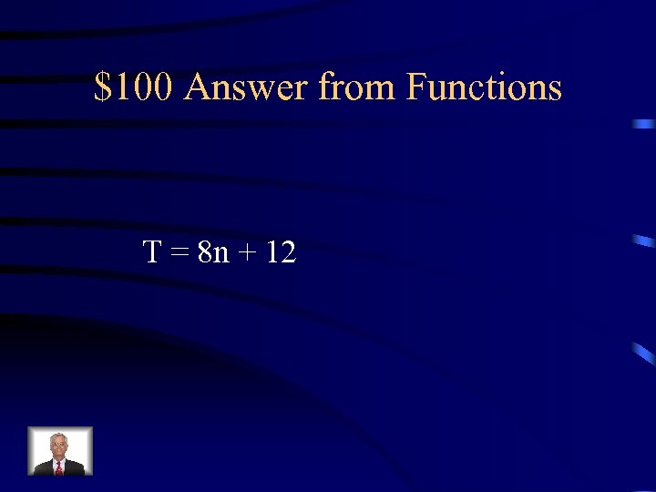 $100 Answer from Functions T = 8 n + 12 