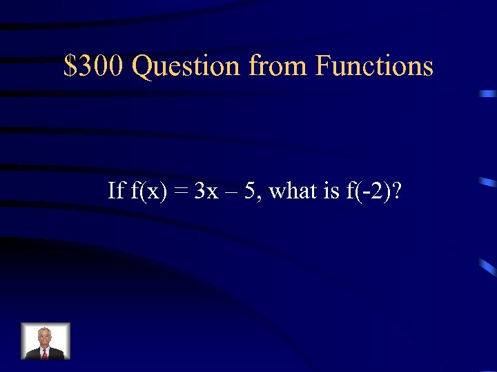 $300 Question from Functions If f(x) = 3 x – 5, what is f(-2)?