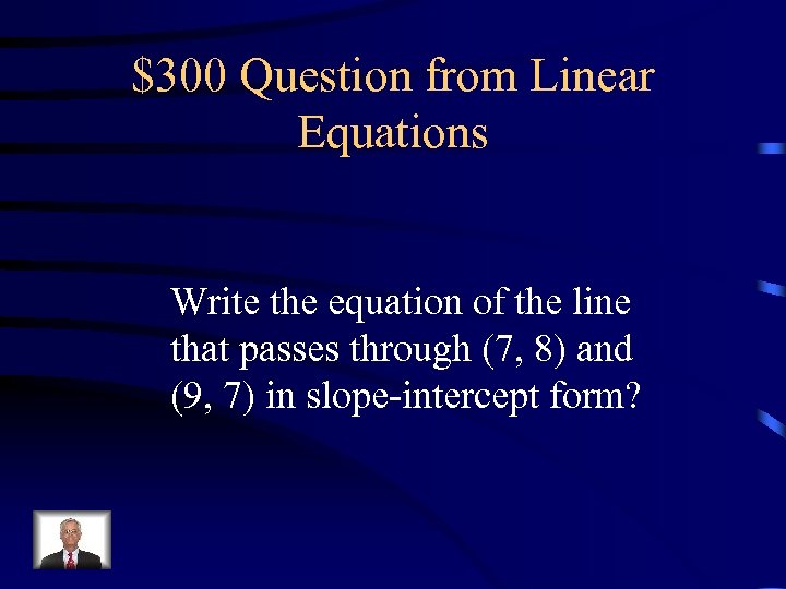 $300 Question from Linear Equations Write the equation of the line that passes through