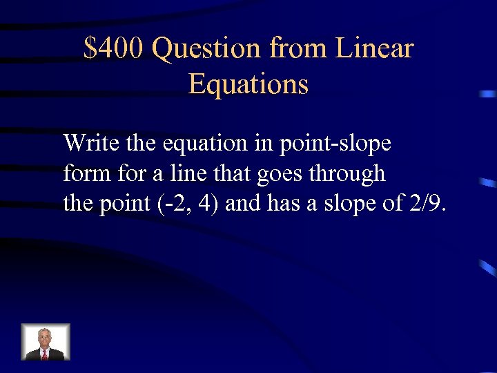 $400 Question from Linear Equations Write the equation in point-slope form for a line