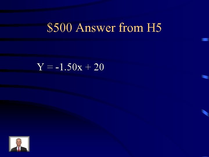 $500 Answer from H 5 Y = -1. 50 x + 20 