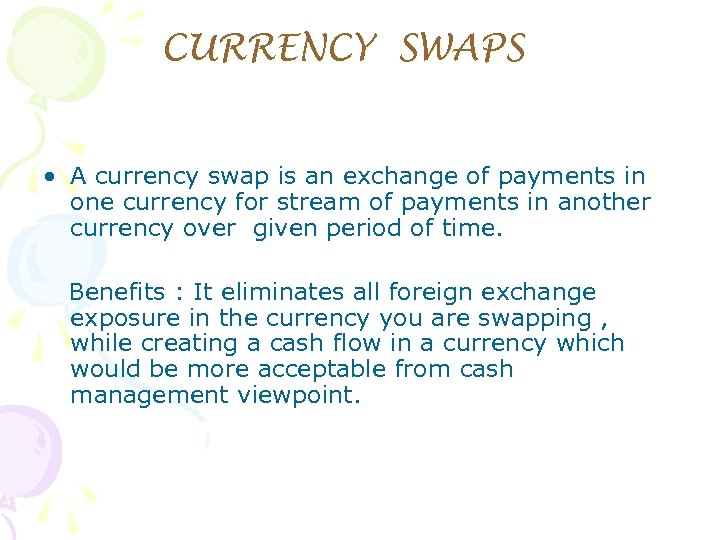 CURRENCY SWAPS • A currency swap is an exchange of payments in one currency