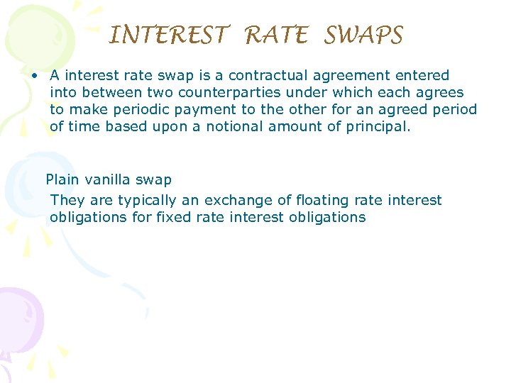INTEREST RATE SWAPS • A interest rate swap is a contractual agreement entered into