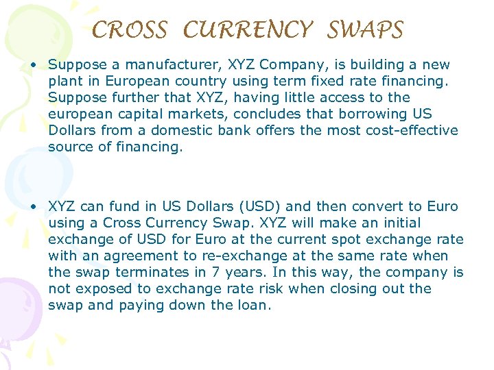 CROSS CURRENCY SWAPS • Suppose a manufacturer, XYZ Company, is building a new plant