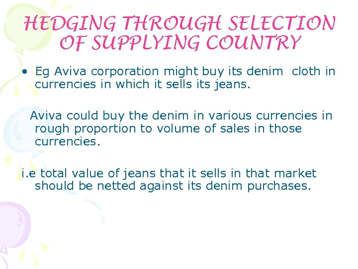 HEDGING THROUGH SELECTION OF SUPPLYING COUNTRY • Eg Aviva corporation might buy its denim