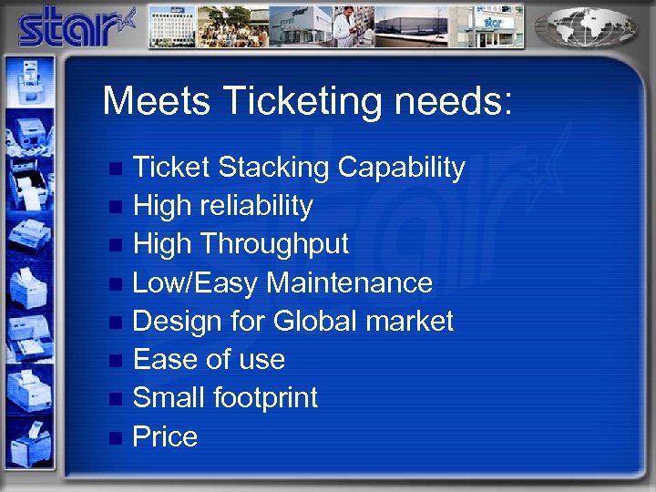 Meets Ticketing needs: Ticket Stacking Capability n High reliability n High Throughput n Low/Easy