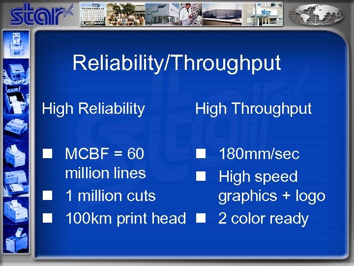 Reliability/Throughput High Reliability High Throughput n MCBF = 60 n 180 mm/sec million lines