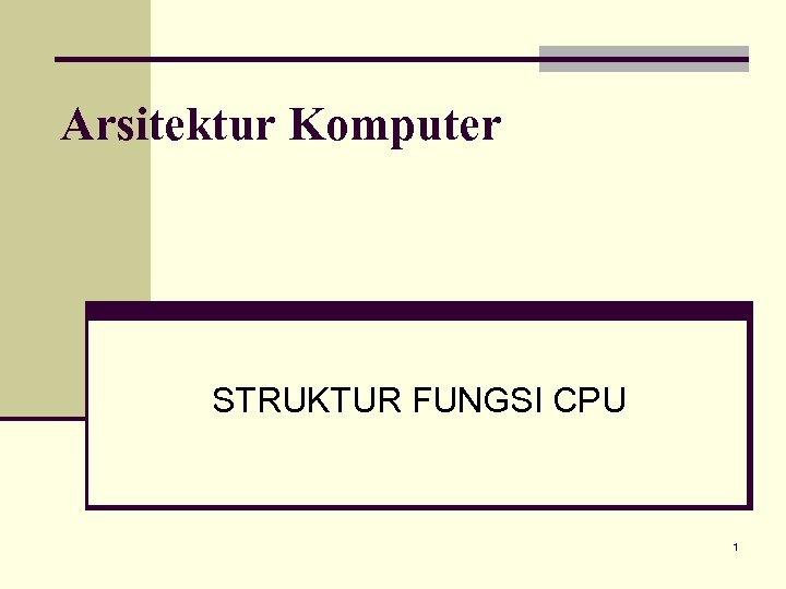 Arsitektur Komputer STRUKTUR FUNGSI CPU 1 