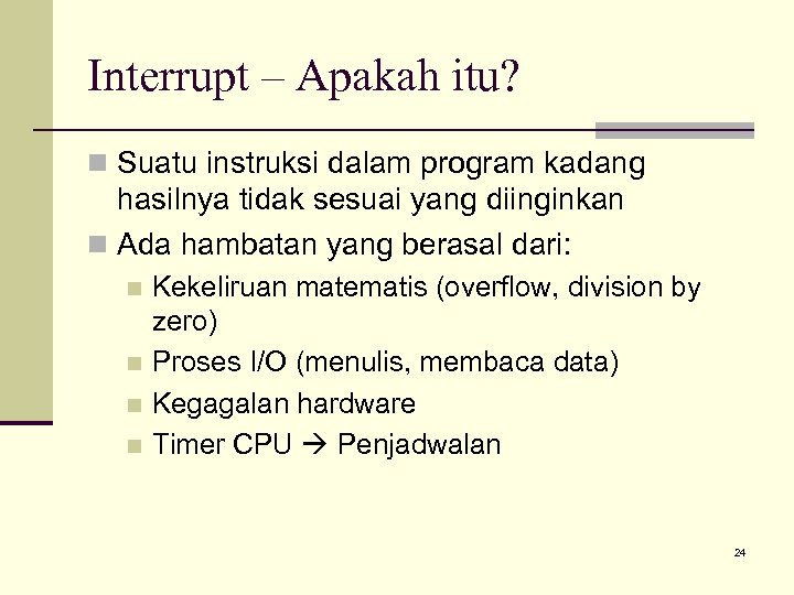 Interrupt – Apakah itu? n Suatu instruksi dalam program kadang hasilnya tidak sesuai yang