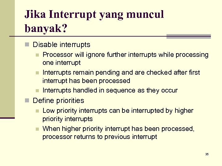 Jika Interrupt yang muncul banyak? n Disable interrupts n Processor will ignore further interrupts