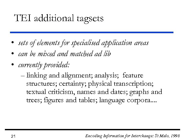 TEI additional tagsets • sets of elements for specialised application areas • can be