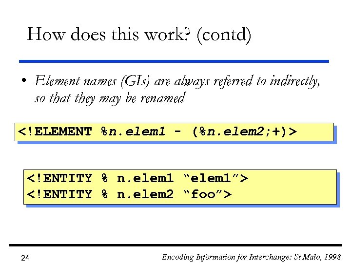 How does this work? (contd) • Element names (GIs) are always referred to indirectly,