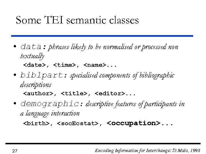 Some TEI semantic classes • data: phrases likely to be normalised or processed non