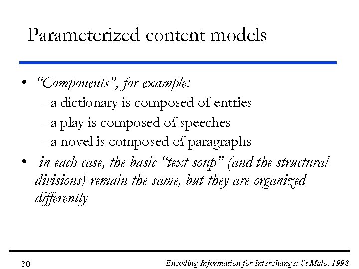 Parameterized content models • “Components”, for example: – a dictionary is composed of entries