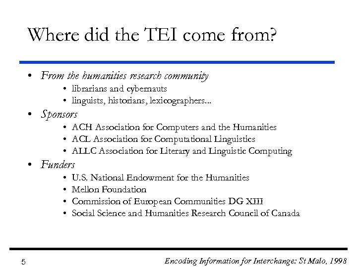 Where did the TEI come from? • From the humanities research community • librarians