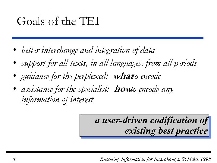 Goals of the TEI • • better interchange and integration of data support for