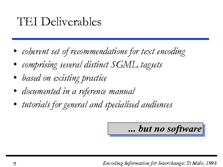 TEI Deliverables • • • coherent set of recommendations for text encoding comprising several