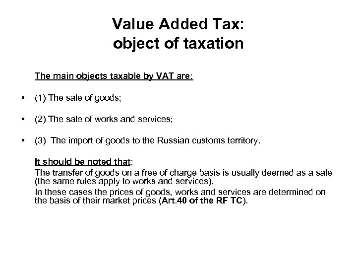 Value Added Tax: object of taxation The main objects taxable by VAT are: •