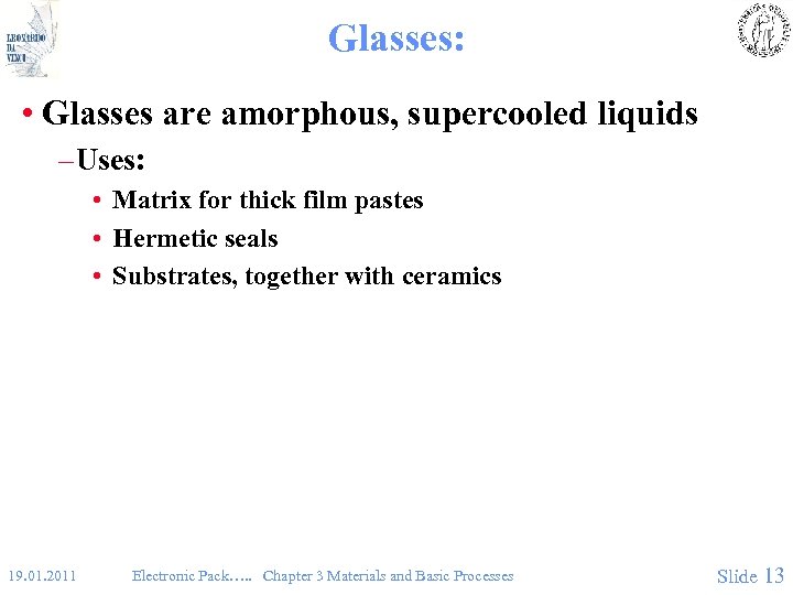 Glasses: • Glasses are amorphous, supercooled liquids – Uses: • Matrix for thick film