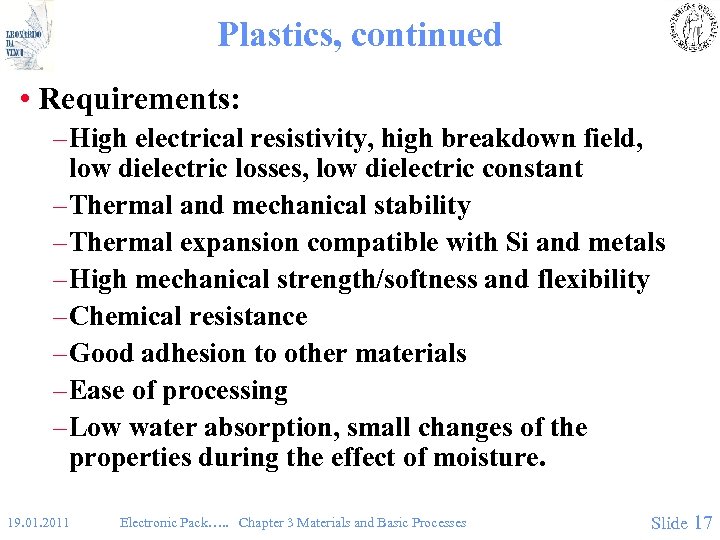 Plastics, continued • Requirements: – High electrical resistivity, high breakdown field, low dielectric losses,