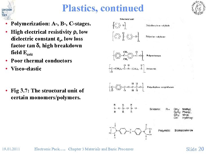 Plastics, continued • Polymerization: A-, B-, C-stages. • High electrical resistivity , low dielectric