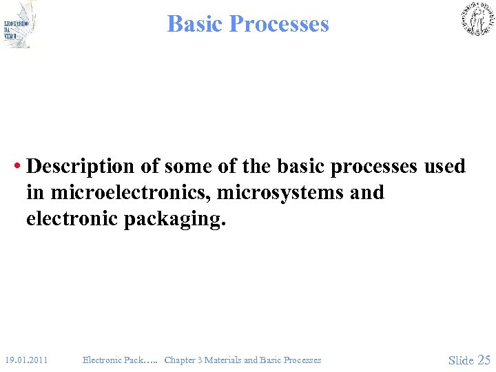 Basic Processes • Description of some of the basic processes used in microelectronics, microsystems