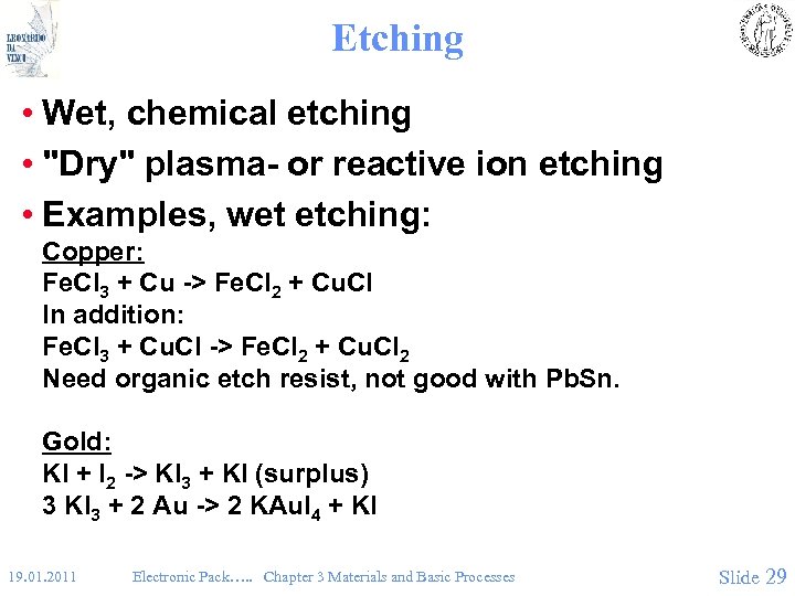 Etching • Wet, chemical etching • "Dry" plasma- or reactive ion etching • Examples,