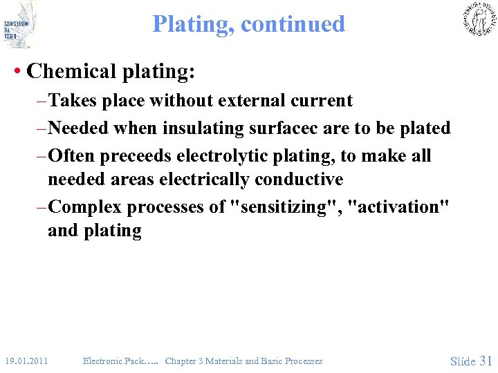 Plating, continued • Chemical plating: – Takes place without external current – Needed when
