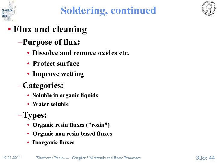 Soldering, continued • Flux and cleaning – Purpose of flux: • Dissolve and remove