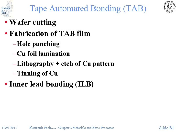 Tape Automated Bonding (TAB) • Wafer cutting • Fabrication of TAB film – Hole
