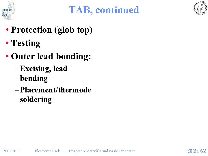 TAB, continued • Protection (glob top) • Testing • Outer lead bonding: – Excising,