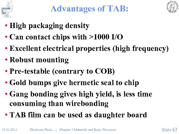Advantages of TAB: • High packaging density • Can contact chips with >1000 I/O